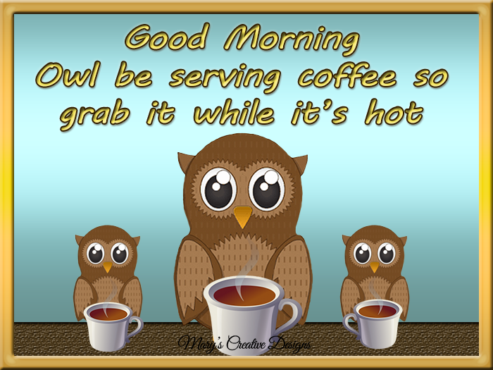 333543-Good-Morning-Owl-Be-Serving-Coffee-So-Grab-It-While-It-s-Hot.png