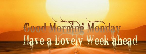 Good-Morning-Monday-Have-A-Lovely-Week-Ahead-600x222.jpg