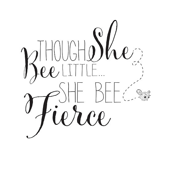 though she bee small but she Be fierce.jpg